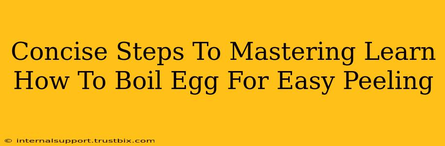 Concise Steps To Mastering Learn How To Boil Egg For Easy Peeling