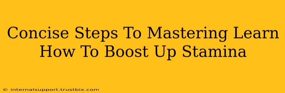 Concise Steps To Mastering Learn How To Boost Up Stamina