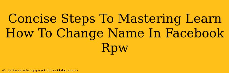 Concise Steps To Mastering Learn How To Change Name In Facebook Rpw