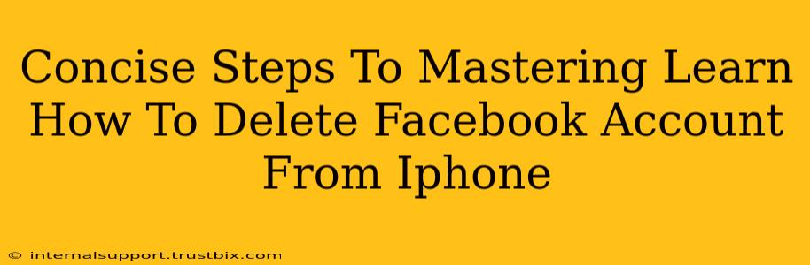 Concise Steps To Mastering Learn How To Delete Facebook Account From Iphone