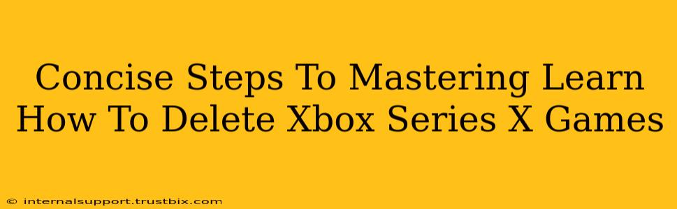 Concise Steps To Mastering Learn How To Delete Xbox Series X Games