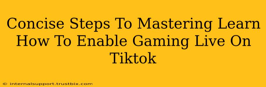 Concise Steps To Mastering Learn How To Enable Gaming Live On Tiktok