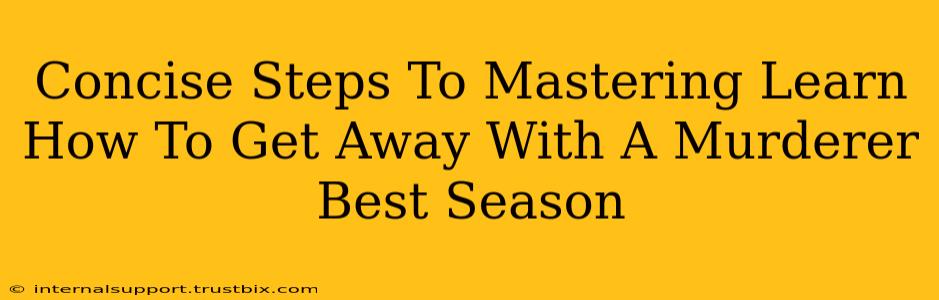 Concise Steps To Mastering Learn How To Get Away With A Murderer Best Season