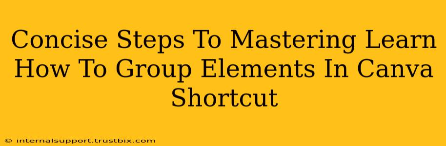 Concise Steps To Mastering Learn How To Group Elements In Canva Shortcut