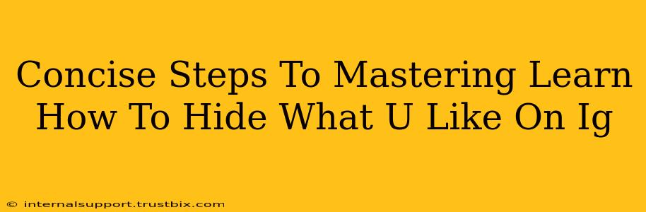 Concise Steps To Mastering Learn How To Hide What U Like On Ig