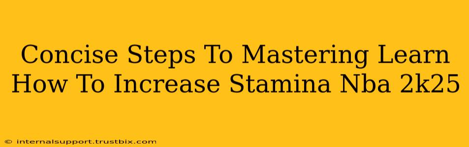 Concise Steps To Mastering Learn How To Increase Stamina Nba 2k25