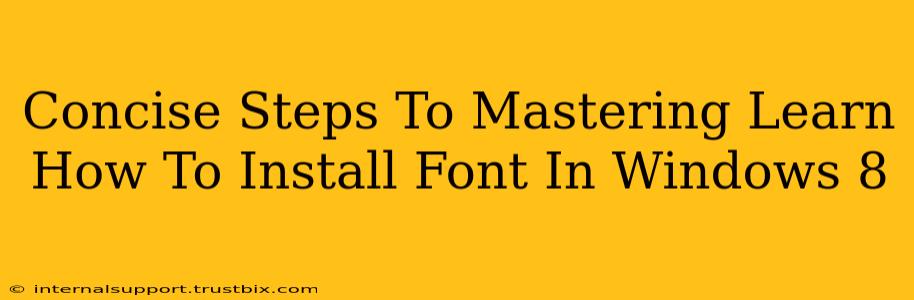 Concise Steps To Mastering Learn How To Install Font In Windows 8