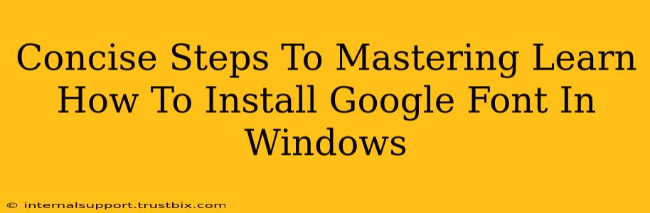 Concise Steps To Mastering Learn How To Install Google Font In Windows