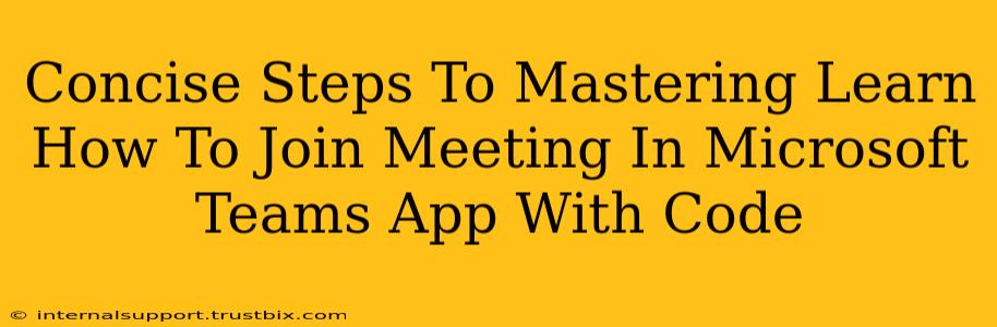 Concise Steps To Mastering Learn How To Join Meeting In Microsoft Teams App With Code