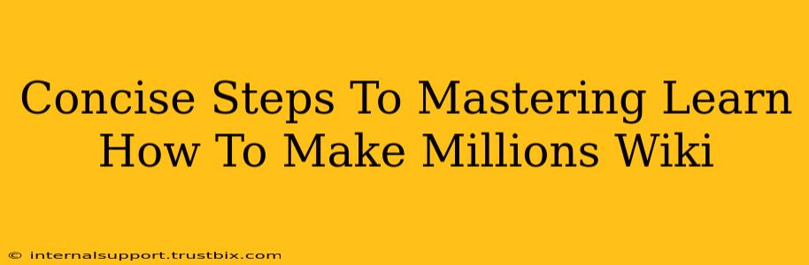 Concise Steps To Mastering Learn How To Make Millions Wiki