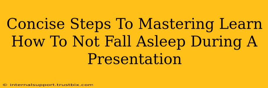 Concise Steps To Mastering Learn How To Not Fall Asleep During A Presentation