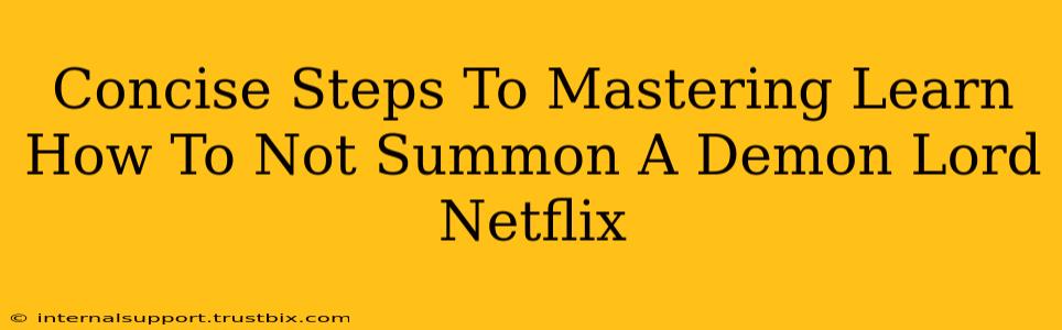 Concise Steps To Mastering Learn How To Not Summon A Demon Lord Netflix