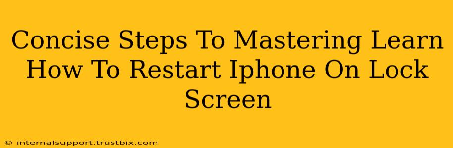 Concise Steps To Mastering Learn How To Restart Iphone On Lock Screen