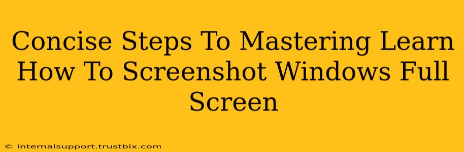 Concise Steps To Mastering Learn How To Screenshot Windows Full Screen