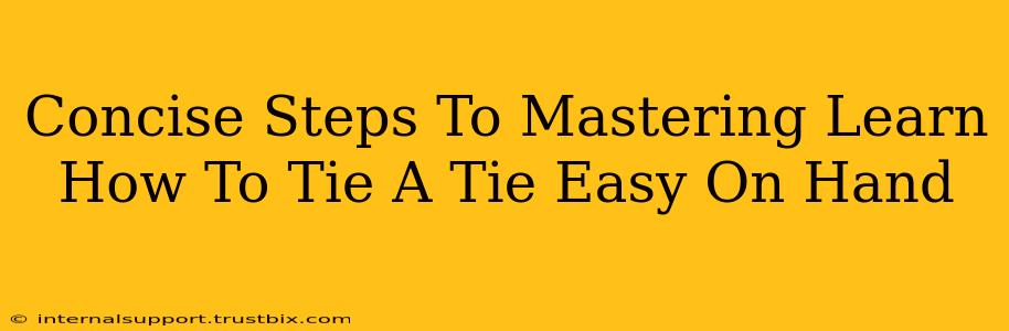 Concise Steps To Mastering Learn How To Tie A Tie Easy On Hand