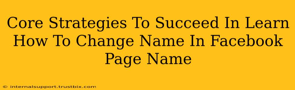 Core Strategies To Succeed In Learn How To Change Name In Facebook Page Name