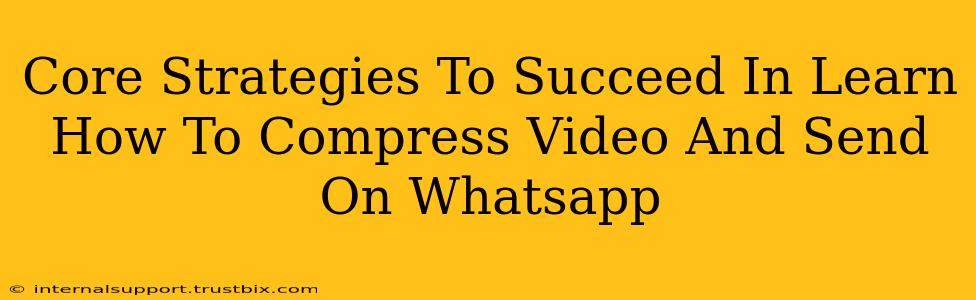 Core Strategies To Succeed In Learn How To Compress Video And Send On Whatsapp