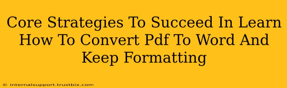 Core Strategies To Succeed In Learn How To Convert Pdf To Word And Keep Formatting