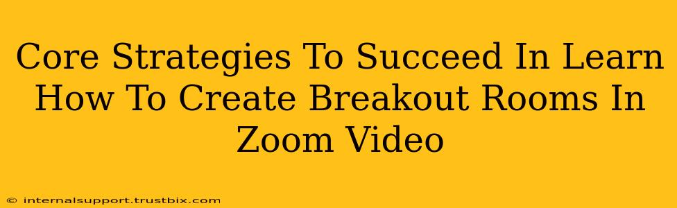 Core Strategies To Succeed In Learn How To Create Breakout Rooms In Zoom Video