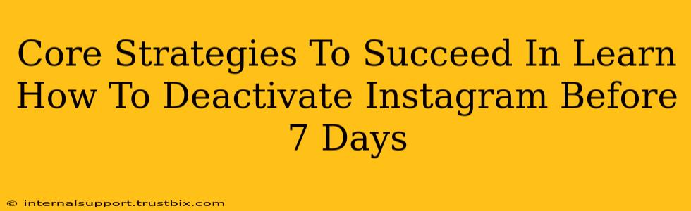 Core Strategies To Succeed In Learn How To Deactivate Instagram Before 7 Days