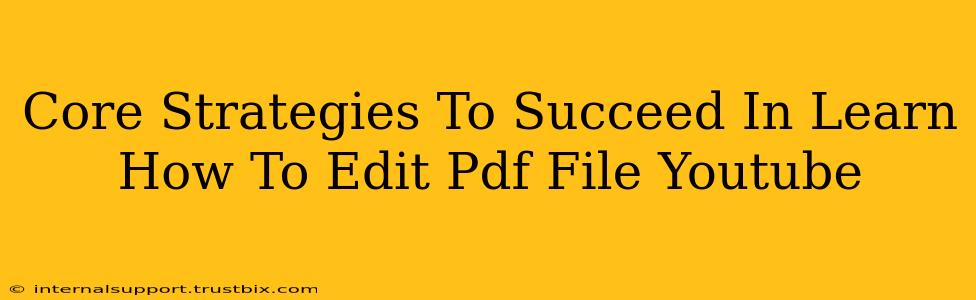 Core Strategies To Succeed In Learn How To Edit Pdf File Youtube