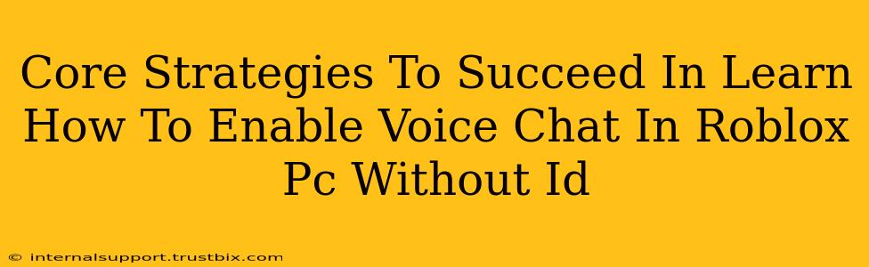 Core Strategies To Succeed In Learn How To Enable Voice Chat In Roblox Pc Without Id