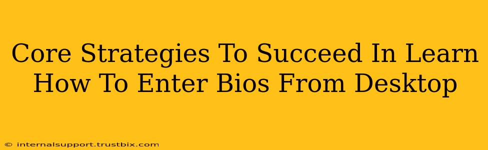 Core Strategies To Succeed In Learn How To Enter Bios From Desktop