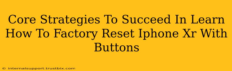 Core Strategies To Succeed In Learn How To Factory Reset Iphone Xr With Buttons