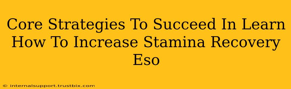 Core Strategies To Succeed In Learn How To Increase Stamina Recovery Eso