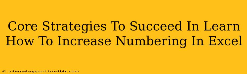 Core Strategies To Succeed In Learn How To Increase Numbering In Excel