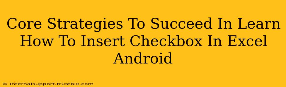 Core Strategies To Succeed In Learn How To Insert Checkbox In Excel Android