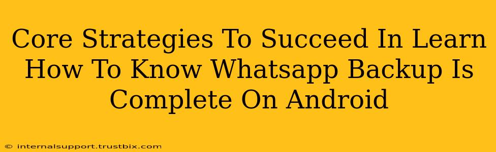 Core Strategies To Succeed In Learn How To Know Whatsapp Backup Is Complete On Android