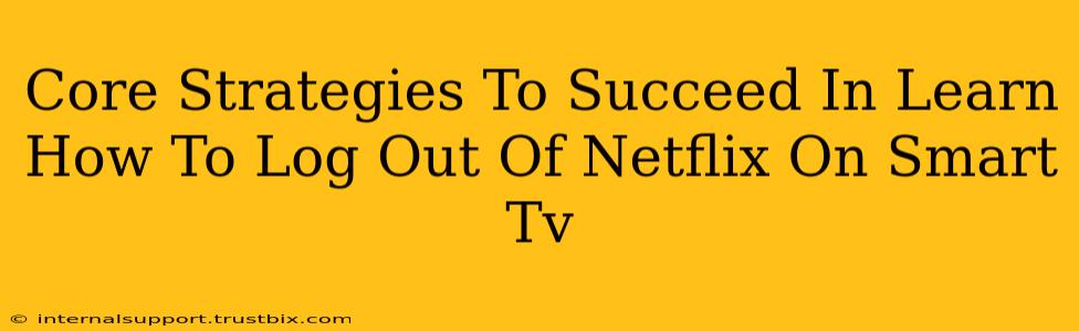 Core Strategies To Succeed In Learn How To Log Out Of Netflix On Smart Tv