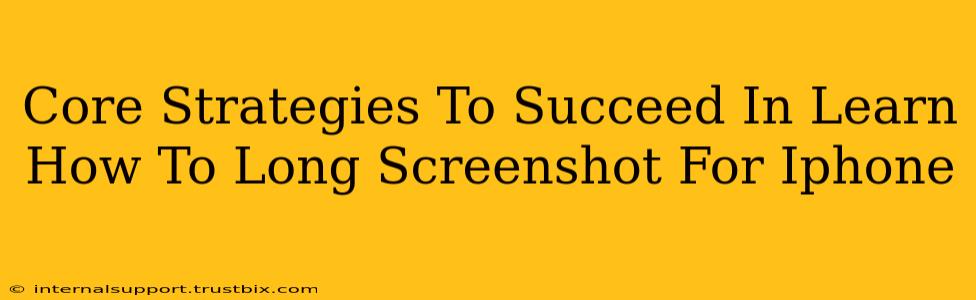 Core Strategies To Succeed In Learn How To Long Screenshot For Iphone