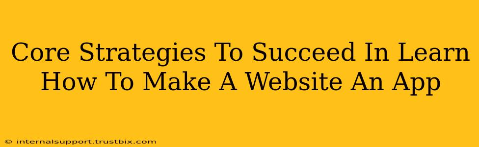 Core Strategies To Succeed In Learn How To Make A Website An App