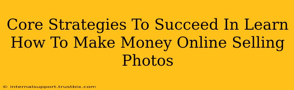 Core Strategies To Succeed In Learn How To Make Money Online Selling Photos