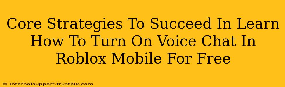 Core Strategies To Succeed In Learn How To Turn On Voice Chat In Roblox Mobile For Free