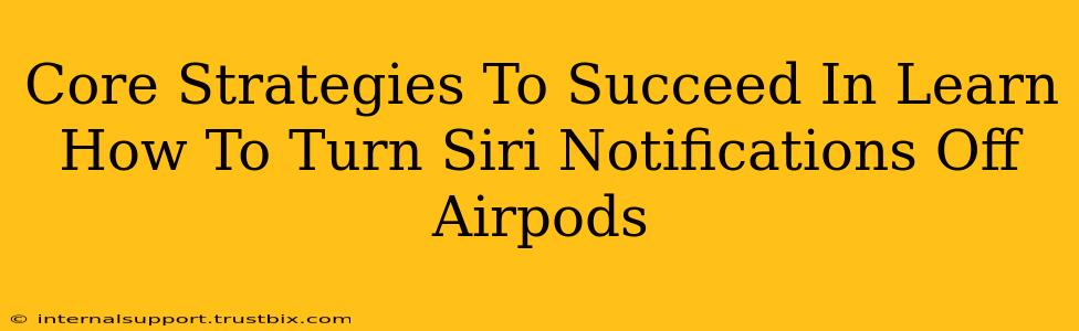 Core Strategies To Succeed In Learn How To Turn Siri Notifications Off Airpods