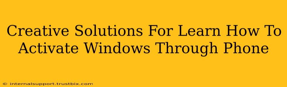 Creative Solutions For Learn How To Activate Windows Through Phone