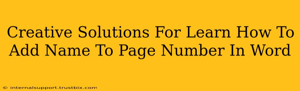 Creative Solutions For Learn How To Add Name To Page Number In Word