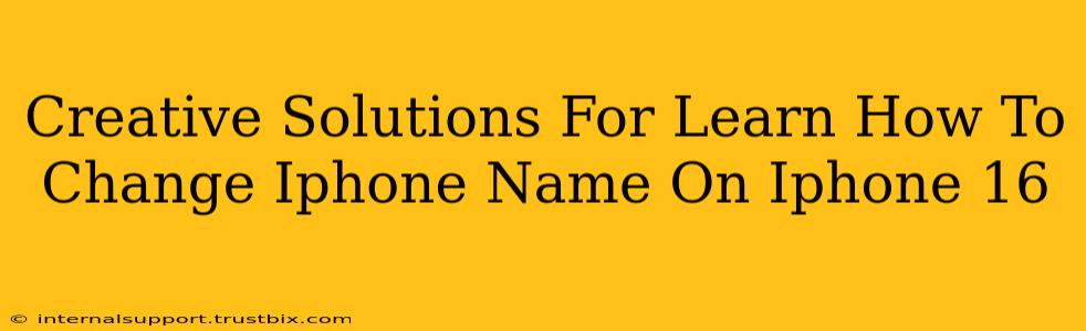 Creative Solutions For Learn How To Change Iphone Name On Iphone 16