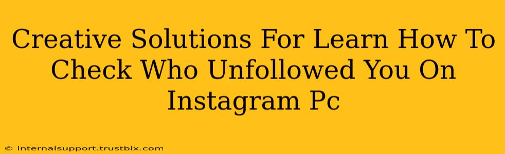 Creative Solutions For Learn How To Check Who Unfollowed You On Instagram Pc