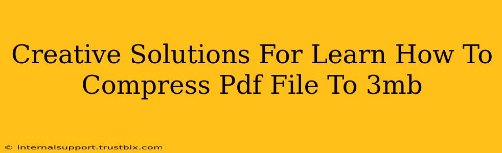 Creative Solutions For Learn How To Compress Pdf File To 3mb