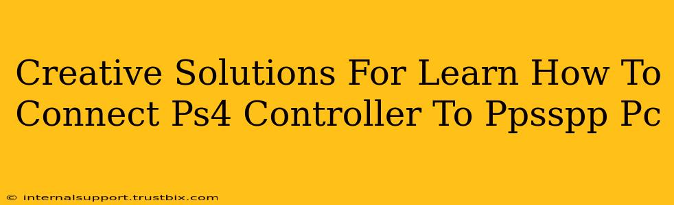 Creative Solutions For Learn How To Connect Ps4 Controller To Ppsspp Pc