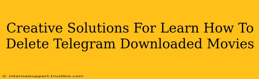 Creative Solutions For Learn How To Delete Telegram Downloaded Movies