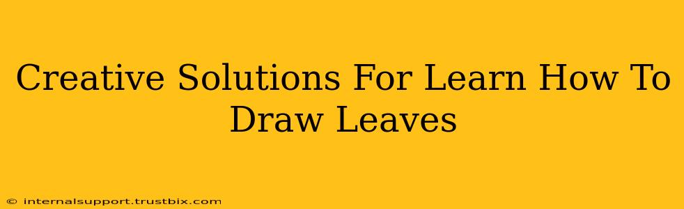 Creative Solutions For Learn How To Draw Leaves