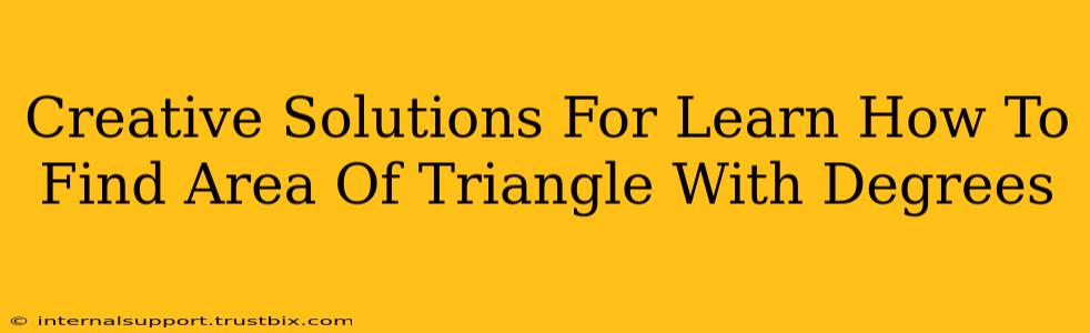 Creative Solutions For Learn How To Find Area Of Triangle With Degrees