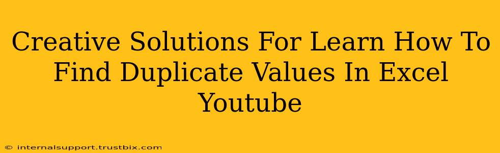 Creative Solutions For Learn How To Find Duplicate Values In Excel Youtube