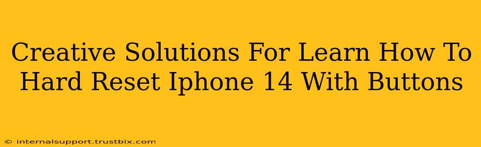 Creative Solutions For Learn How To Hard Reset Iphone 14 With Buttons