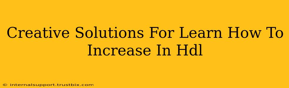 Creative Solutions For Learn How To Increase In Hdl